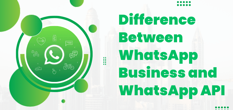 Difference Between WhatsApp Business and WhatsApp API